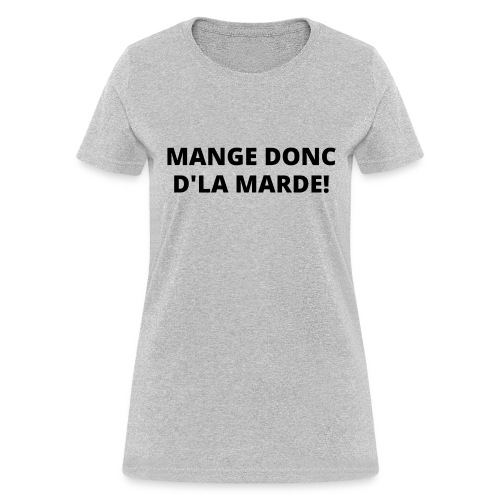 Mange Donc D'La Marde (écrit en noir) - Women's T-Shirt