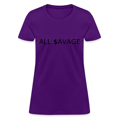 ALL $avage - Women's T-Shirt