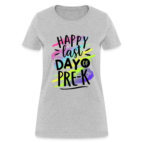 Happy Last Day of Pre-K Teacher T-Shirts - Women's T-Shirt