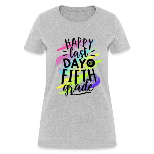 Happy Last Day of Fifth Grade Teacher T-Shirts - Women's T-Shirt