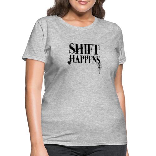 Shift Happens - Women's T-Shirt