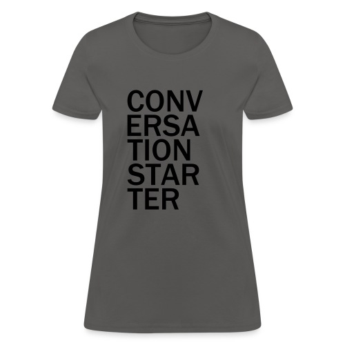 conversationstarter - Women's T-Shirt