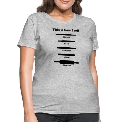 This is how I roll ing pins - Women's T-Shirt