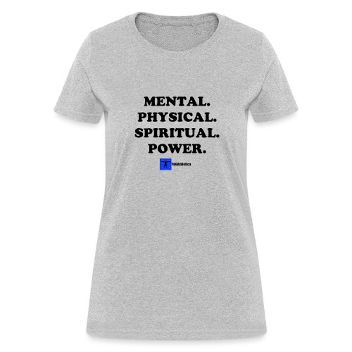 Mental. Physical. Spiritual. Power. - Women's T-Shirt