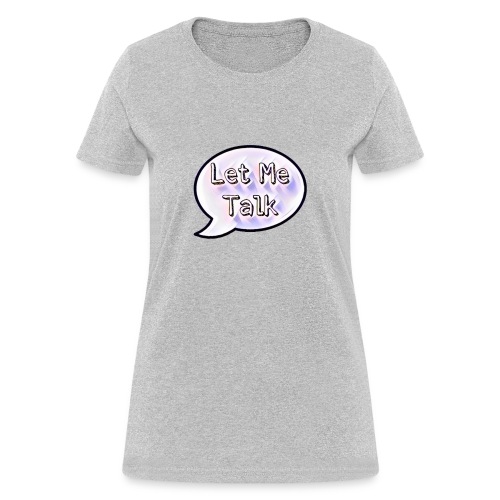 Let Me Talk - Women's T-Shirt
