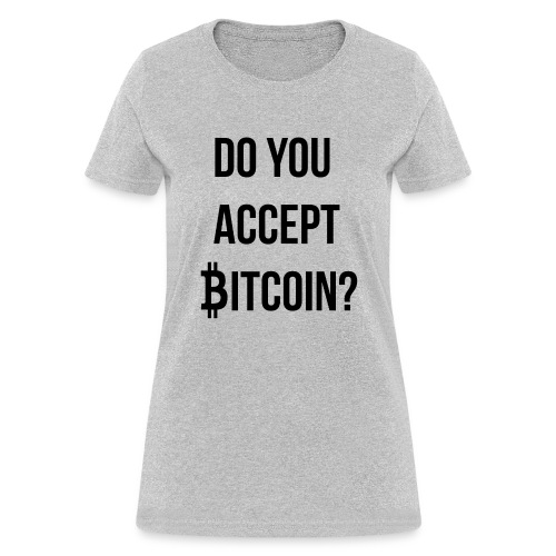 Do You Accept Bitcoin - Women's T-Shirt