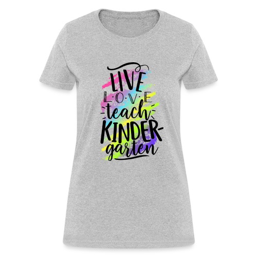 Live Love Teach Kindergarten Teacher T-shirts - Women's T-Shirt