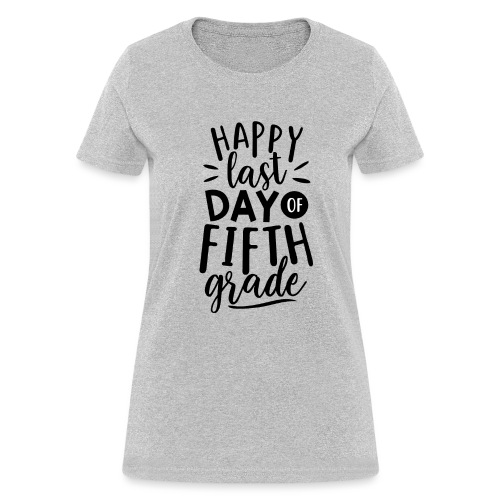 Happy Last Day of Fifth Grade Teacher T-Shirt - Women's T-Shirt