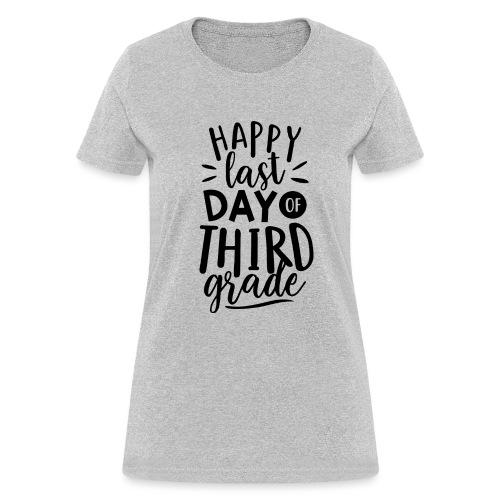Happy Last Day of Third Grade Teacher T-Shirt - Women's T-Shirt