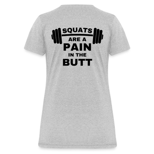 SQUATS are a Pain in the Butt - Loaded Squat Bar - Women's T-Shirt