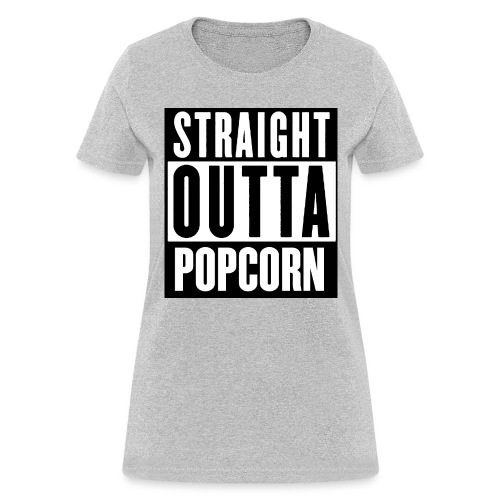 STRAIGHT OUTTA POPCORN - Women's T-Shirt
