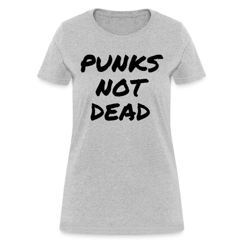 PUNKS NOT DEAD (in black graffiti letters) - Women's T-Shirt