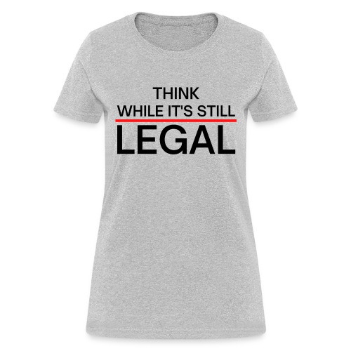 Think While It's Still Legal - Red Line - Women's T-Shirt