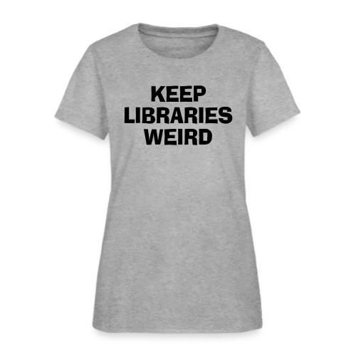Keep Libraries Weird - Women's T-Shirt