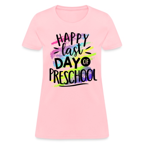 Happy Last Day Preschool Teacher T-Shirts - Women's T-Shirt
