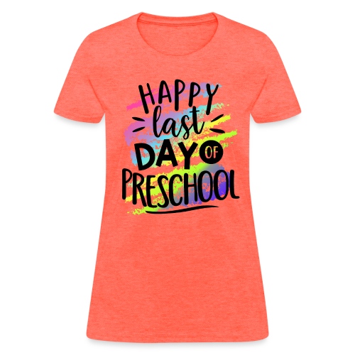 Happy Last Day Preschool Teacher T-Shirts - Women's T-Shirt