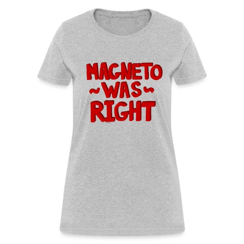 Magneto Was Right - Women's T-Shirt