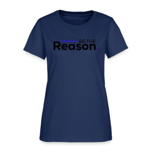 Be The Reason (black font) - Women's T-Shirt