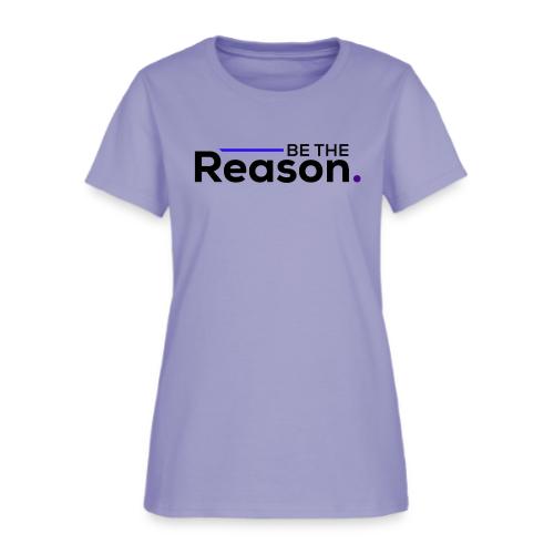 Be The Reason (black font) - Women's T-Shirt