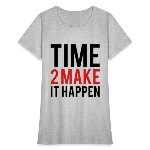 Time to Make it Happen - Women's T-Shirt