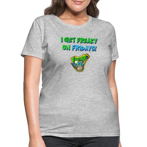 I Get Freaky on Fridays - Women's T-Shirt