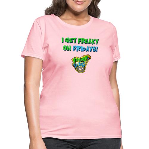 I Get Freaky on Fridays - Women's T-Shirt