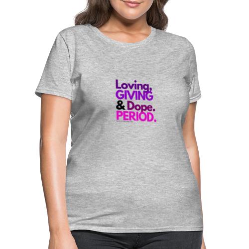 Loving, giving & dope. Period T-Shirt - Women's T-Shirt