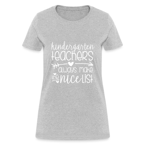 Kindergarten Teachers Always Make the Nice List - Women's T-Shirt