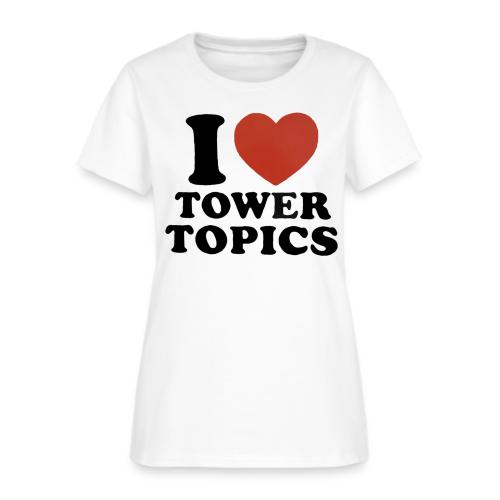 I Love Tower Topics - Women's T-Shirt