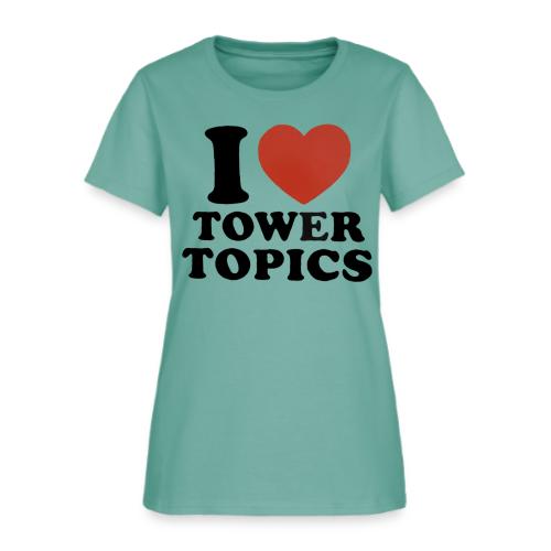 I Love Tower Topics - Women's T-Shirt