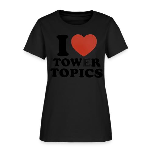 I Love Tower Topics - Women's T-Shirt