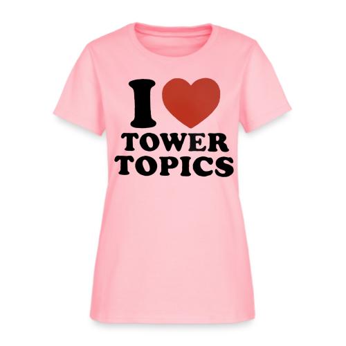 I Love Tower Topics - Women's T-Shirt