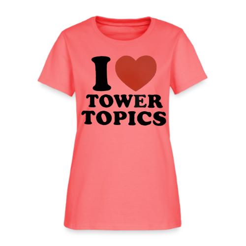 I Love Tower Topics - Women's T-Shirt