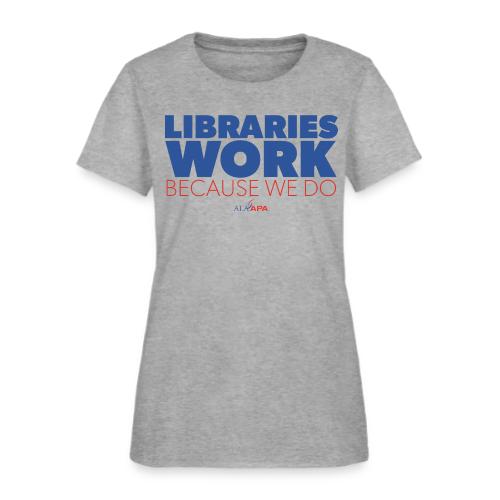Libraries Work Because We Do - Women's T-Shirt