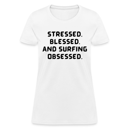 Stressed, blessed, and surfing obsessed! - Women's T-Shirt