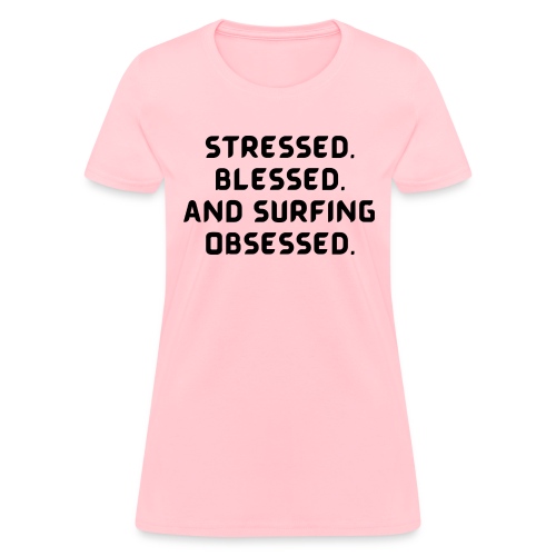 Stressed, blessed, and surfing obsessed! - Women's T-Shirt