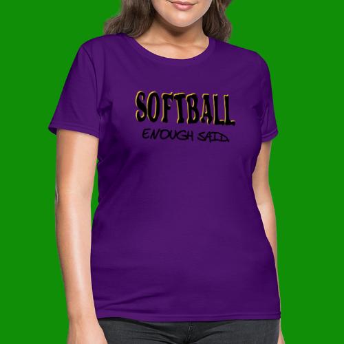 Softball Enough Said - Women's T-Shirt