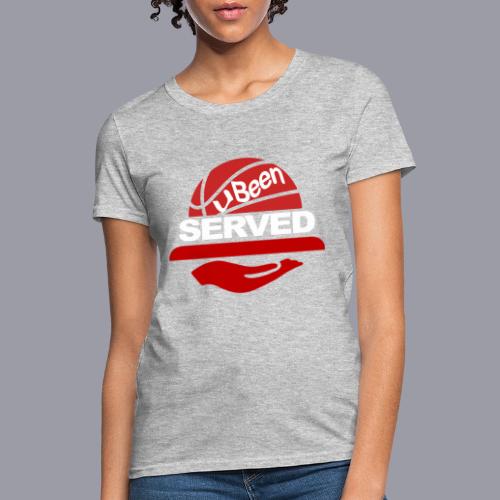YOU BEEN SERVED - Women's T-Shirt