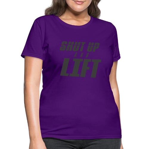 SHUT UP AND LIFT - Women's T-Shirt