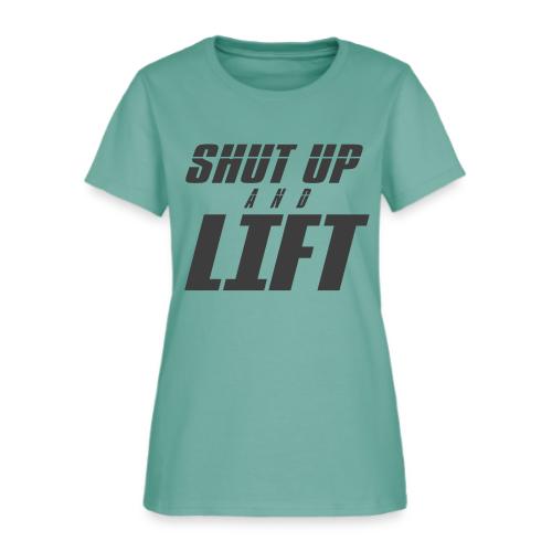 SHUT UP AND LIFT - Women's T-Shirt