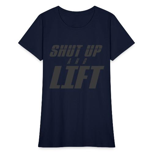 SHUT UP AND LIFT - Women's T-Shirt