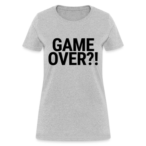 GAME OVER?! (Black letters with grey shadow) - Women's T-Shirt