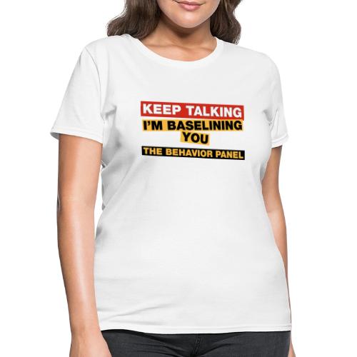 Keep Talking I'm Baselining You - Women's T-Shirt