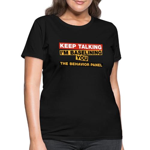 Keep Talking I'm Baselining You - Women's T-Shirt