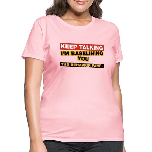 Keep Talking I'm Baselining You - Women's T-Shirt