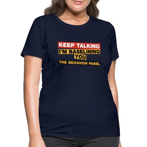 Keep Talking I'm Baselining You - Women's T-Shirt