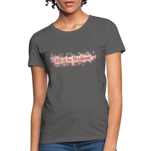 Life is in the blood - Women's T-Shirt