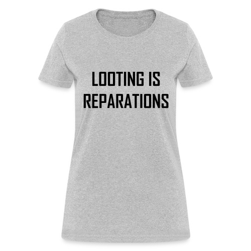 looting is reparations - Women's T-Shirt