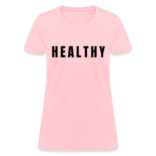 HEALTHY (in black letters) - Women's T-Shirt