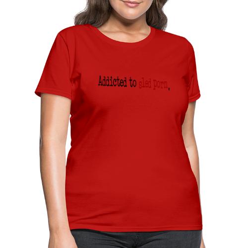 Addicted to Sled Porn - Women's T-Shirt
